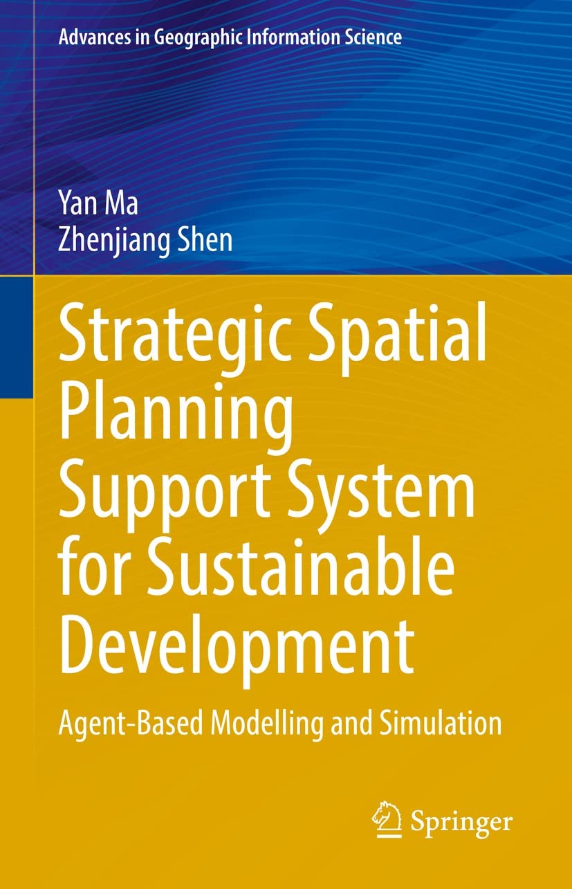 Strategic Spatial Planning Support System for Sustainable Development: Agent-Based Modelling and Simulation (Advances in Geographic Information Science) (English Edition) baixar o livro de graça
