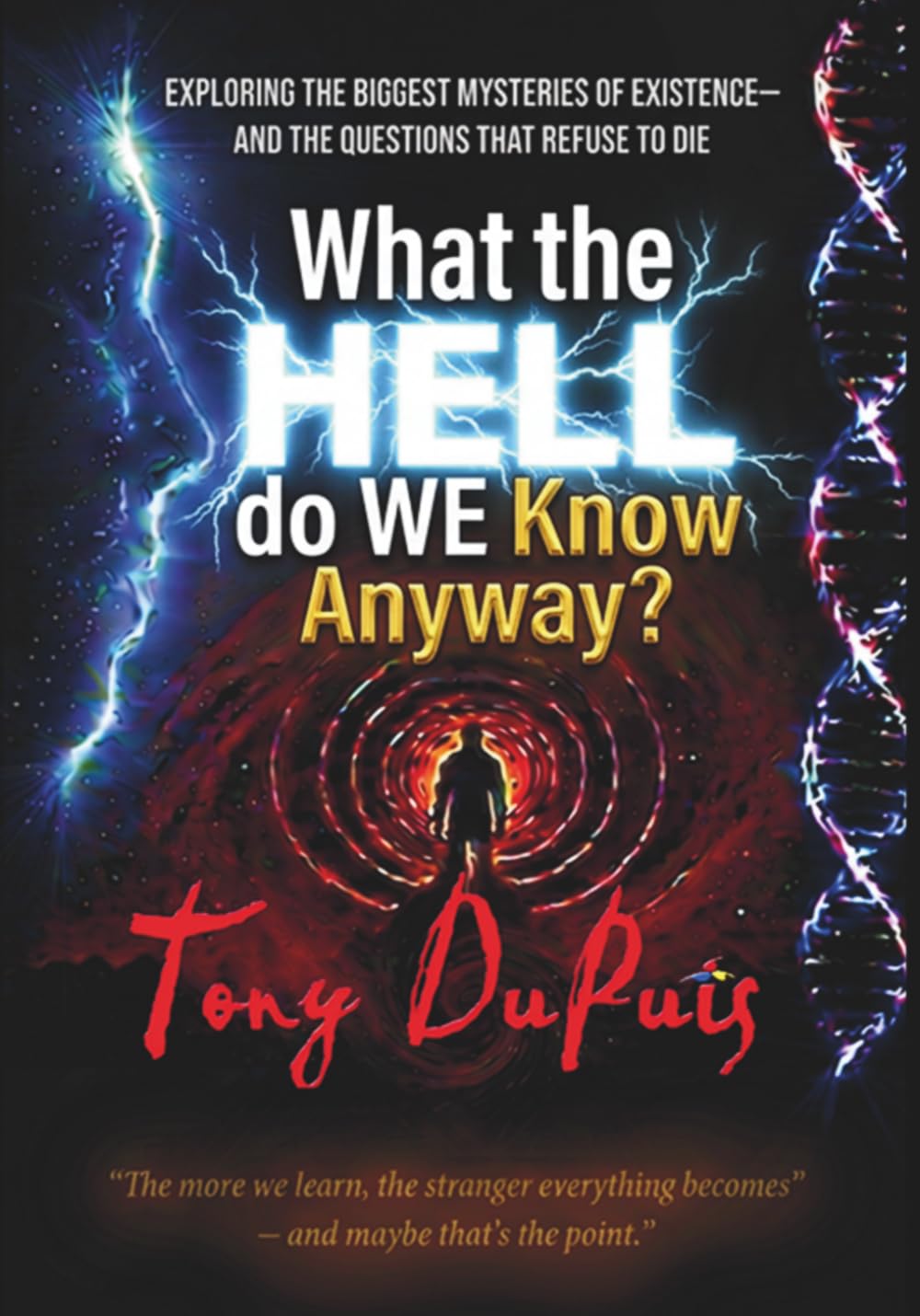 What the Hell Do We Know Anyway?: A Journey Through Consciousness, Reality, Science, and the Limits of Human Understanding: A Journey Through... and the Limits of Human Understanding baixar o livro de graça