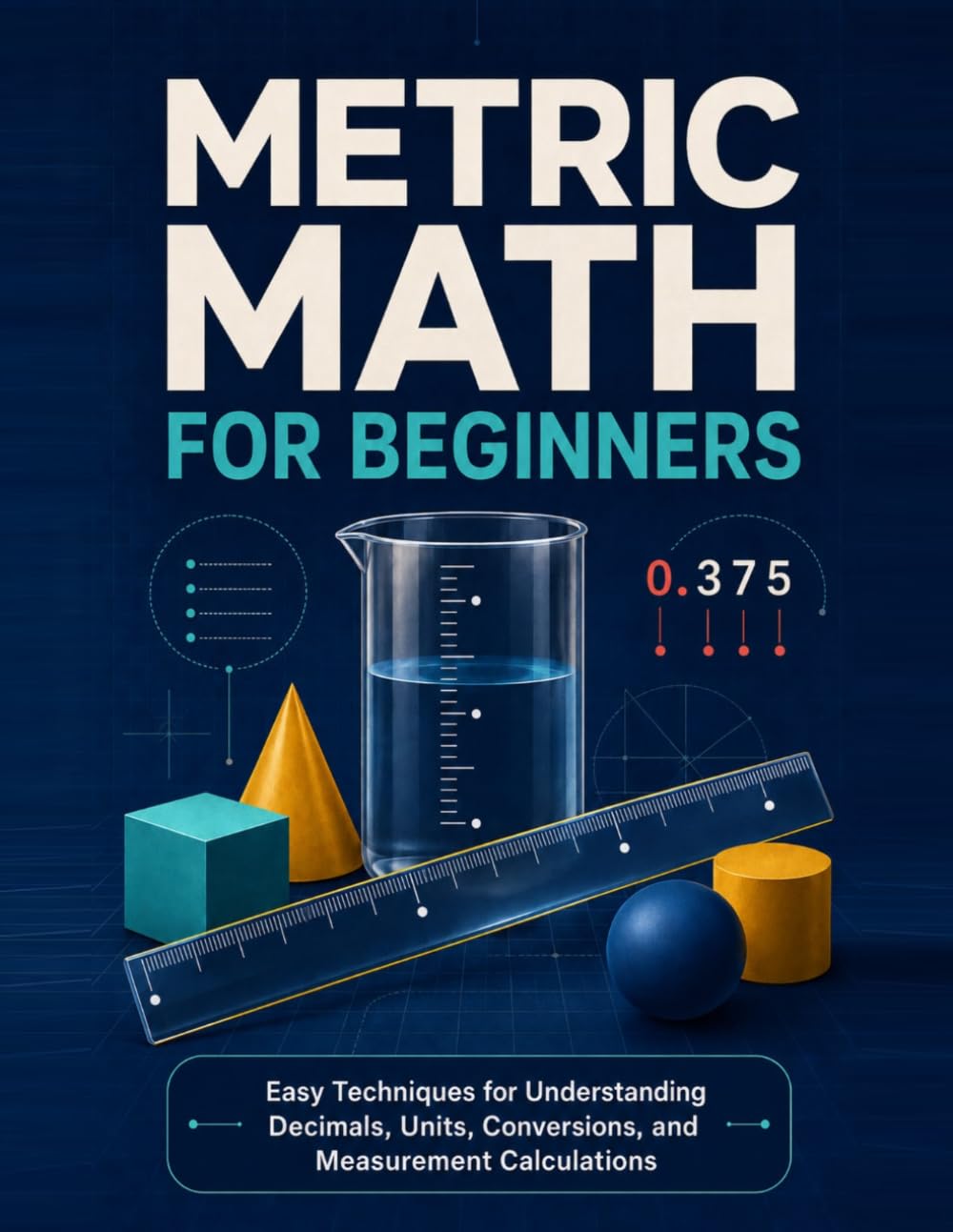 Metric Math for Beginners: Easy Techniques for Understanding Decimals, Units, Conversions, and Measurement Calculations baixar o livro de graça