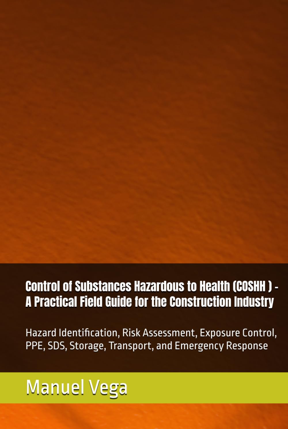 Control of Substances Hazardous to Health (COSHH ) -A Practical Field Guide for the Construction Industry: Hazard Identification, Risk Assessment,... Storage, Transport, and Emergency Response baixar o livro de graça