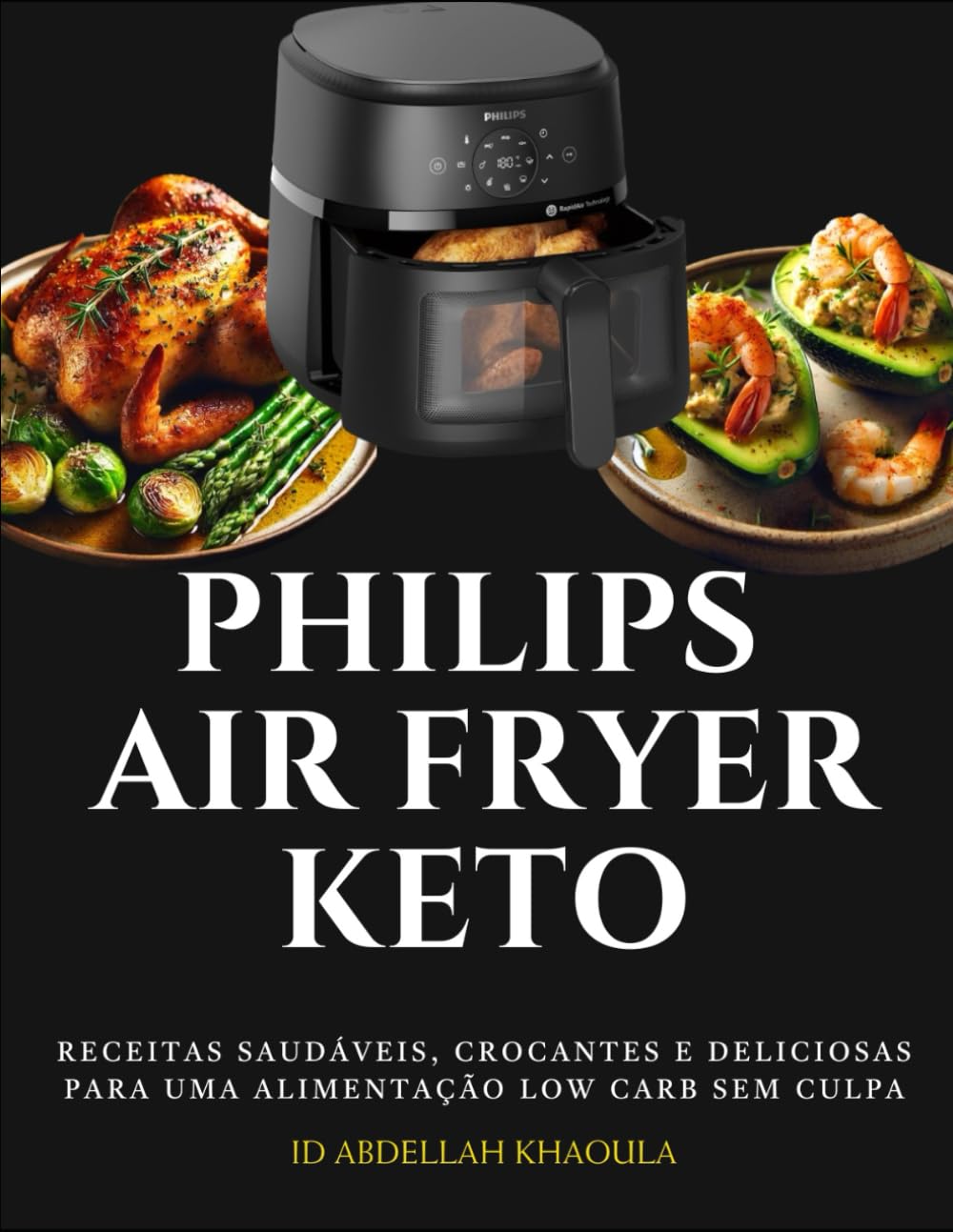 Philips Air Fryer Keto: Receitas Saudáveis, Crocantes e Deliciosas para uma Alimentação Low Carb Sem Culpa (Portuguese Edition) baixar o livro de graça