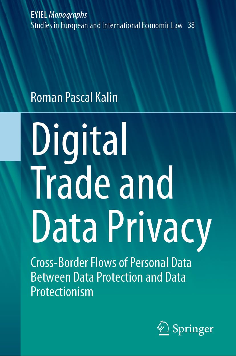 Digital Trade and Data Privacy: Cross-border Flows of Personal Data Between Data Protection and Data Protectionism (European Yearbook of International Economic Law 38) (English Edition) baixar o livro de graça