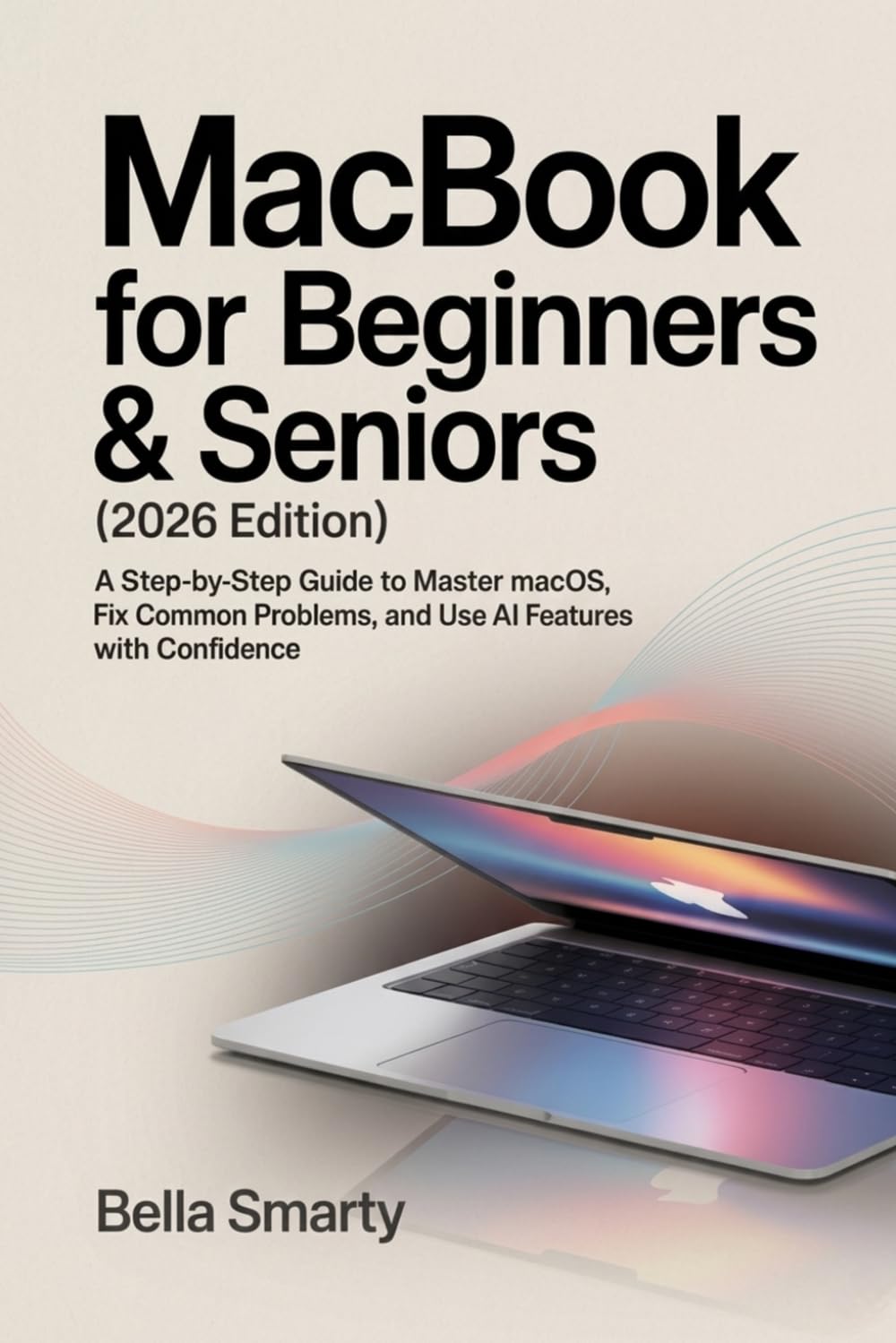 ler totalmente MacBook for Beginners & Seniors (2026 Edition): A Step-by-Step Guide to Master macOS, Fix Common Problems, and Use AI Features with Confidence