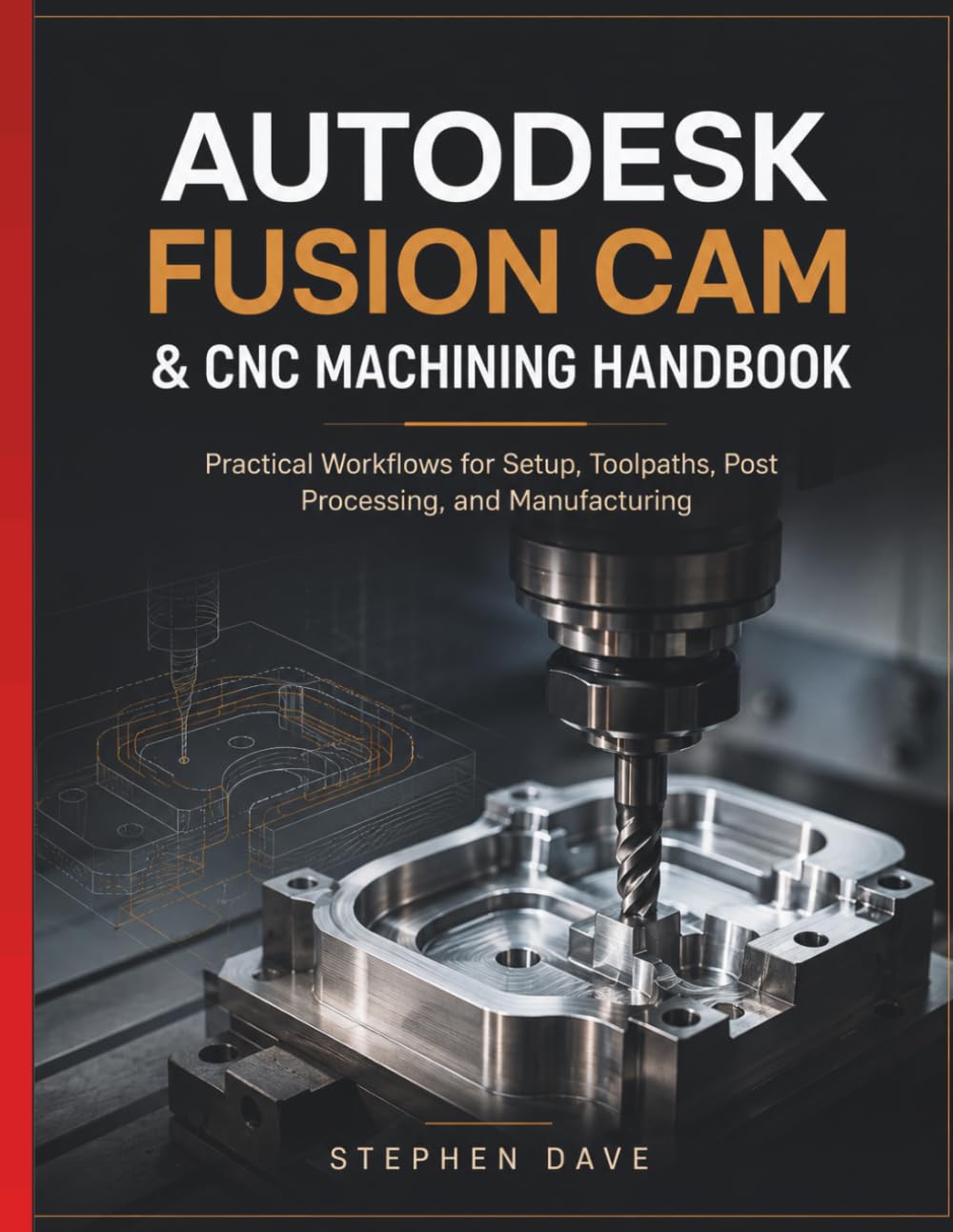 Autodesk Fusion CAM & CNC Machining Handbook: Practical Workflows for Setup, Toolpaths, Post Processing, and Manufacturing baixar o livro de graça