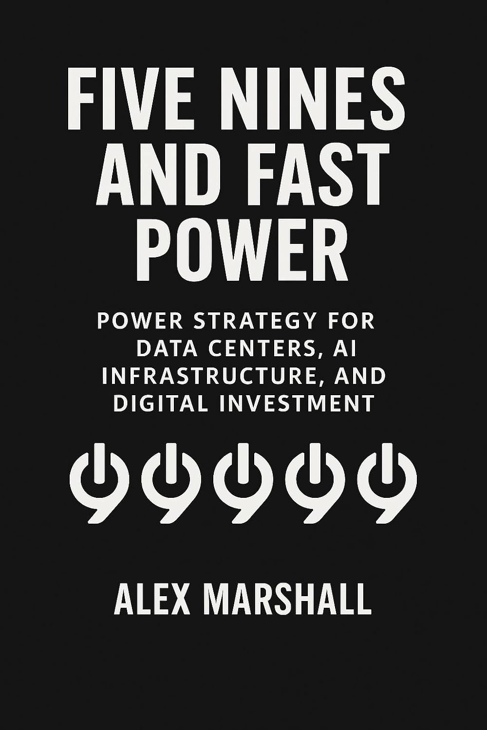 ler totalmente Five Nines and Fast Power: Power Strategy for Data Centers, AI Infrastructure, and Digital Investment (English Edition)