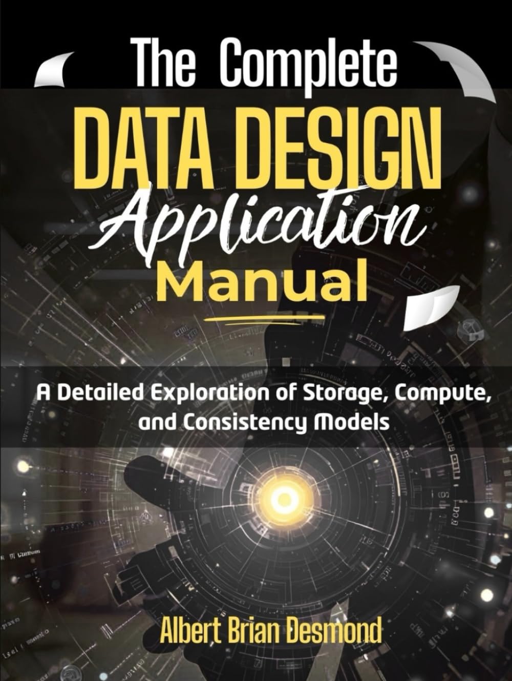 The Complete DATA DESIGN Application Manual: A Detailed Exploration of Storage, Compute, and Consistency Models baixar livro de graça