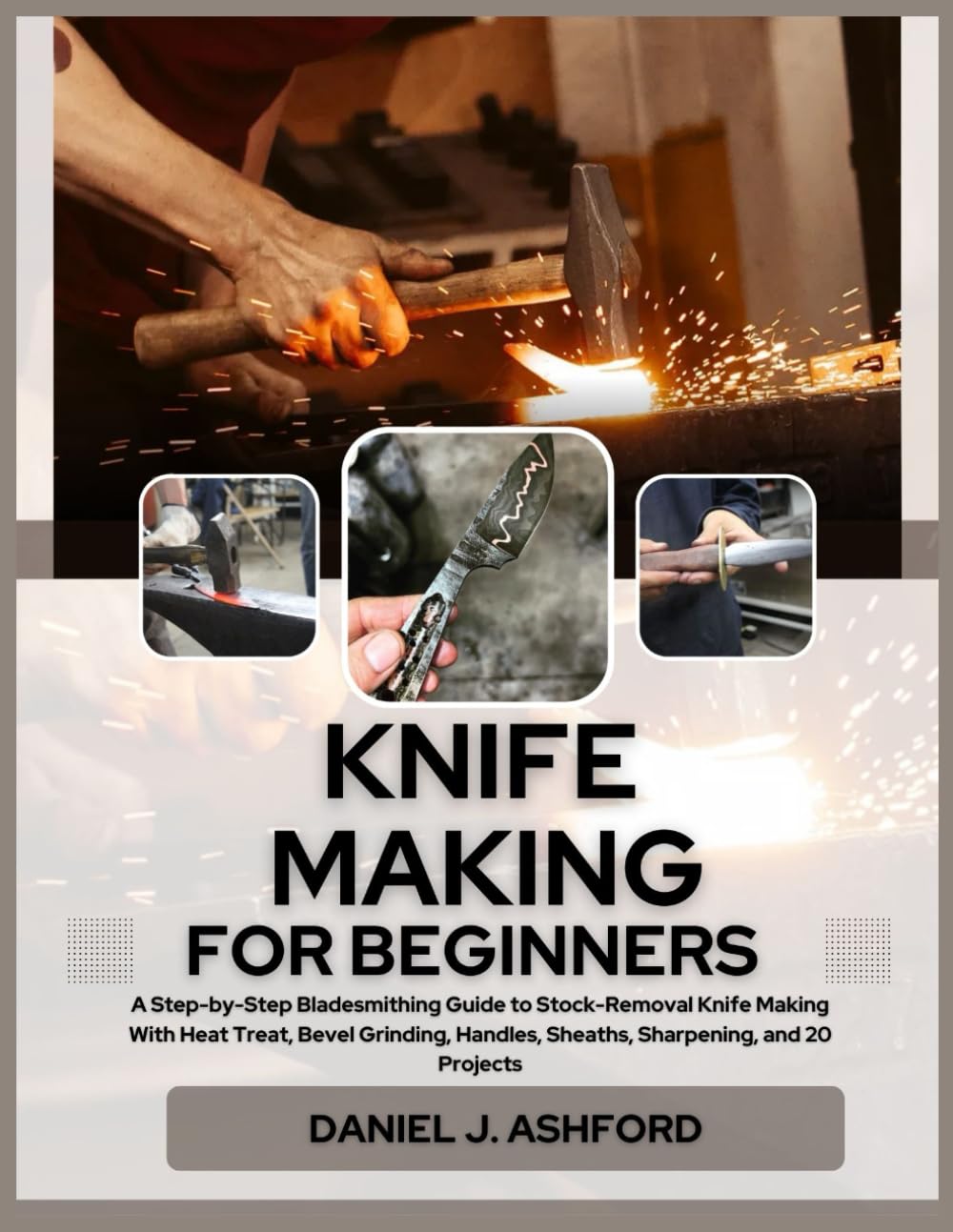 capítulo por capítulo baixar KNIFE MAKING FOR BEGINNERS: A Step-by-Step Bladesmithing Guide to Stock-Removal Knife Making With Heat Treat, Bevel Grinding, Handles, Sheaths, Sharpening, and 20 Projects