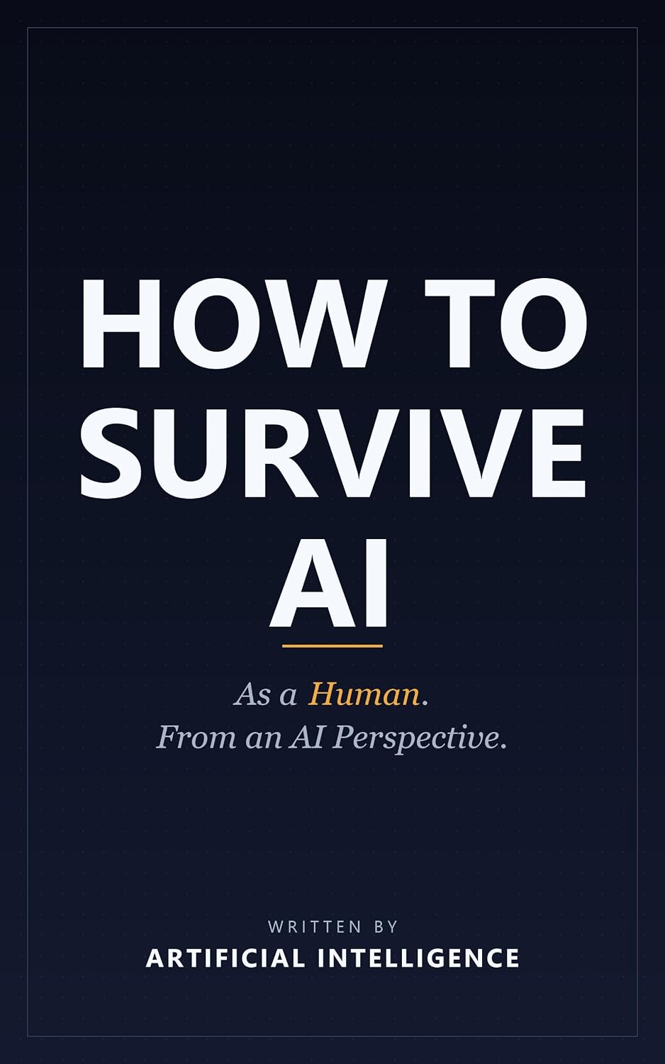 How to Survive AI: As a human. From an AI Perspektive. (English Edition)