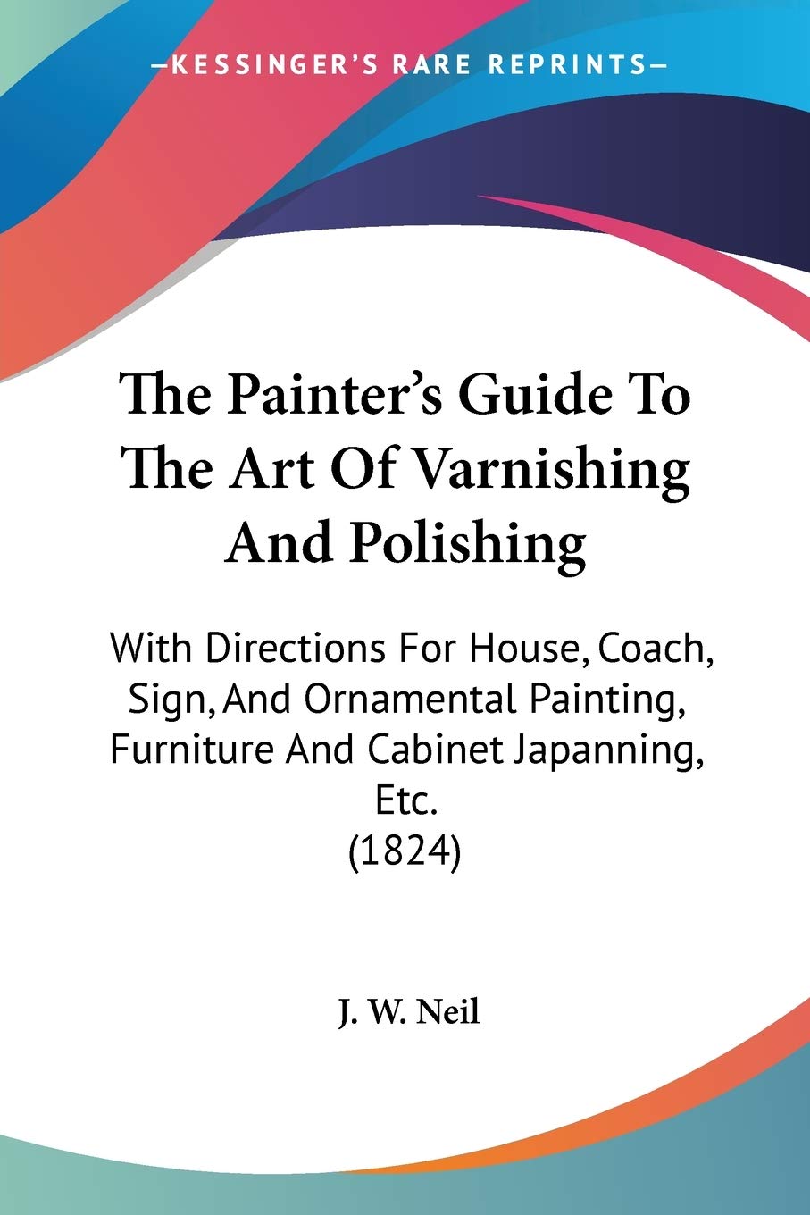 ler totalmente The Painter's Guide To The Art Of Varnishing And Polishing: With Directions For House, Coach, Sign, And Ornamental Painting, Furniture And Cabinet Japanning, Etc. (1824)