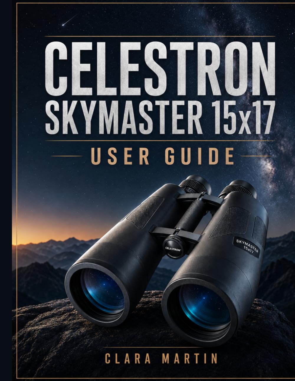 capítulo por capítulo baixar CELESTRON SKYMASTER 15x17 USER GUIDE: An Independent User Guide to Setup, Operation, Essential Features, Optimization, Maintenance, and Troubleshooting