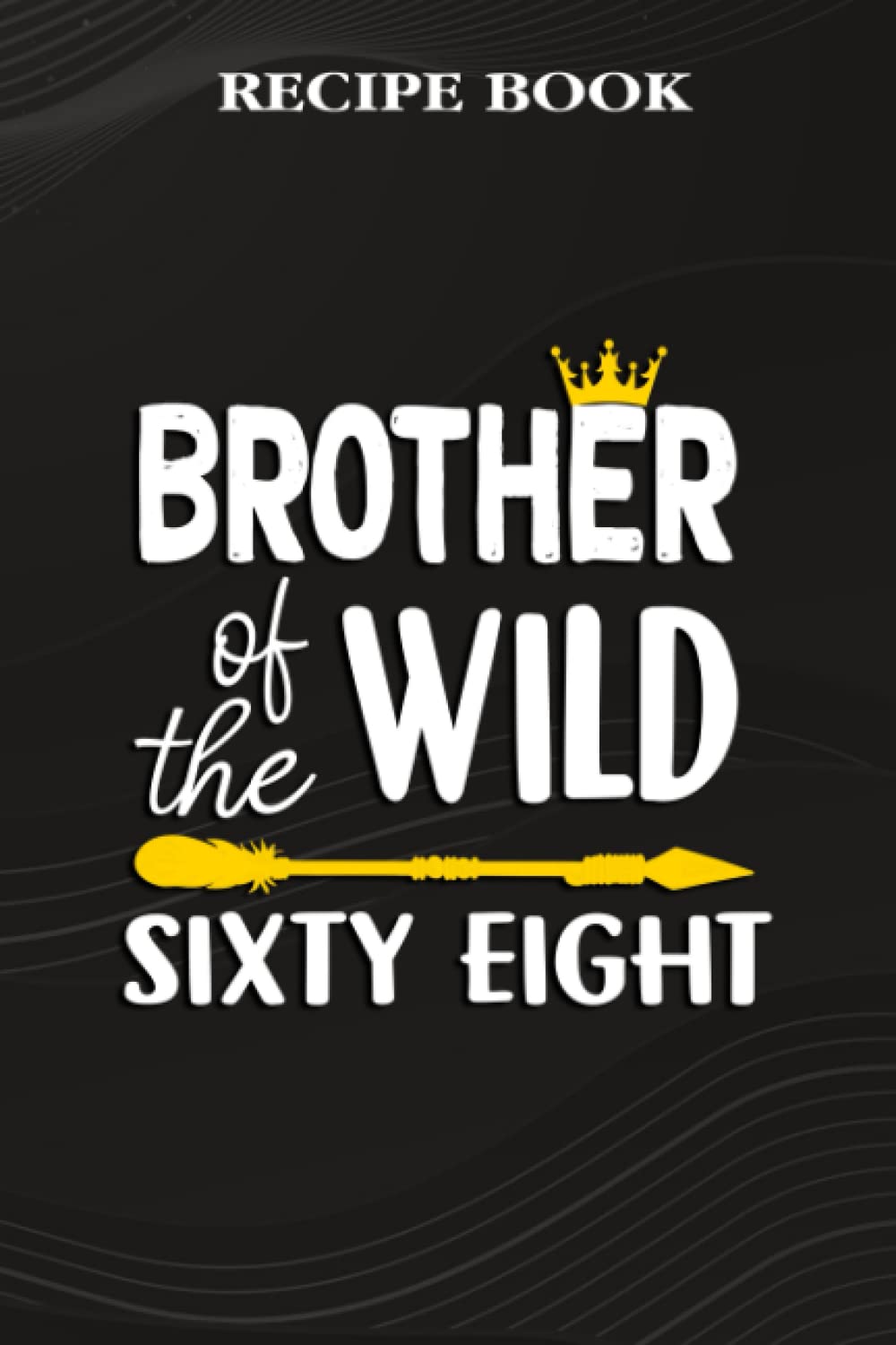 ler totalmente Recipe Book:Brother Of The Wild Sixty Eight Funny 68th Birthday Safari Gift: Gifts for Women: A Beautiful & Modern Keepsake Recipe Notebook &... Blank Recipe Book & Cookbook,Birthday Gifts