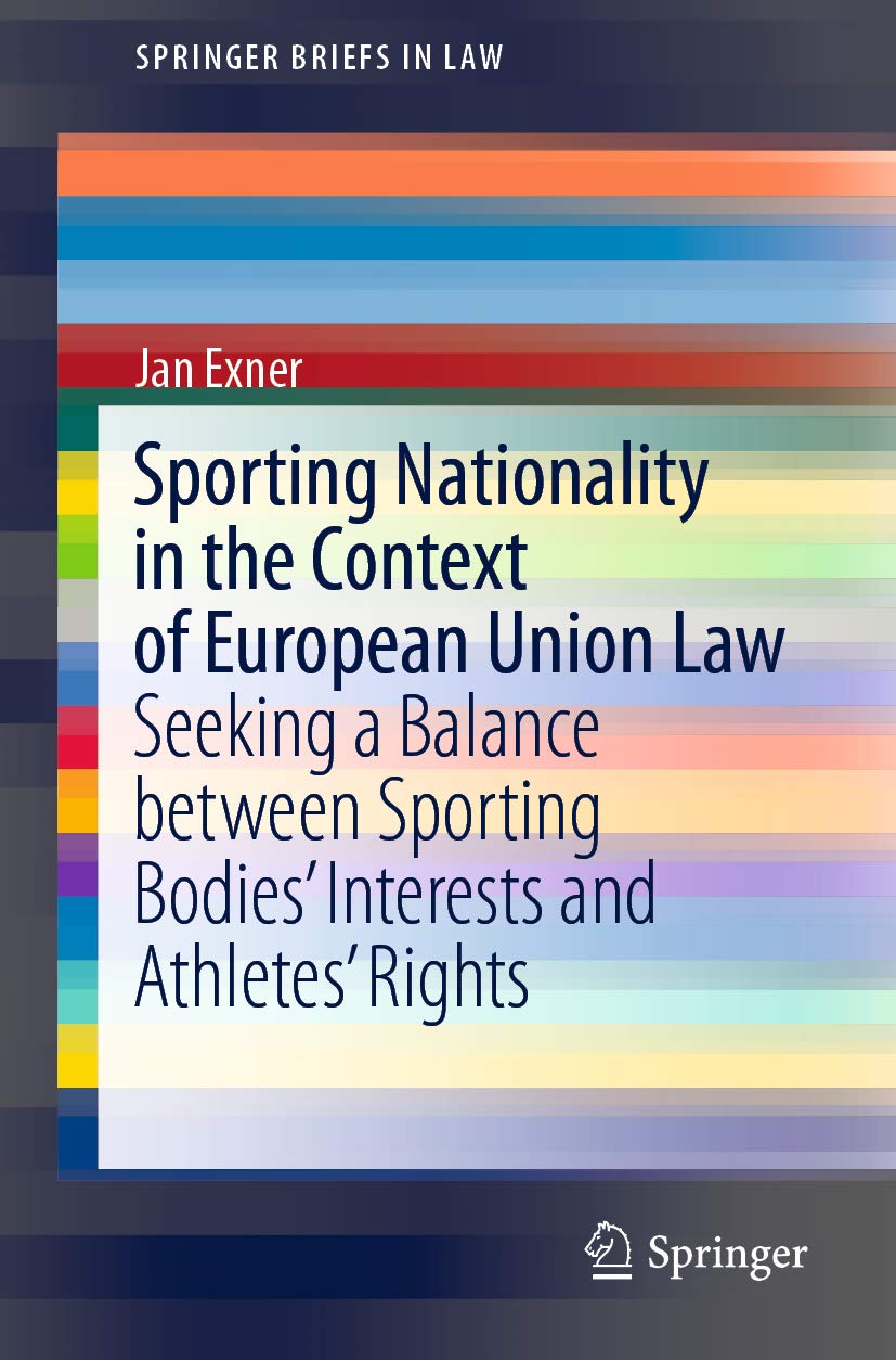 Sporting Nationality in the Context of European Union Law: Seeking a Balance between Sporting Bodies’ Interests and Athletes’ Rights (SpringerBriefs in Law) (English Edition) baixar livro de graça