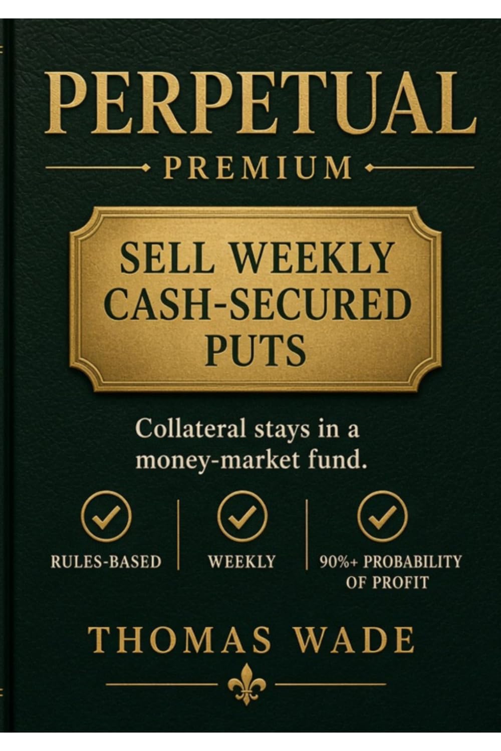 ler totalmente Perpetual Premium: Sell Weekly Cash-Secured Puts — Collateral Stays in a Money-Market Fund