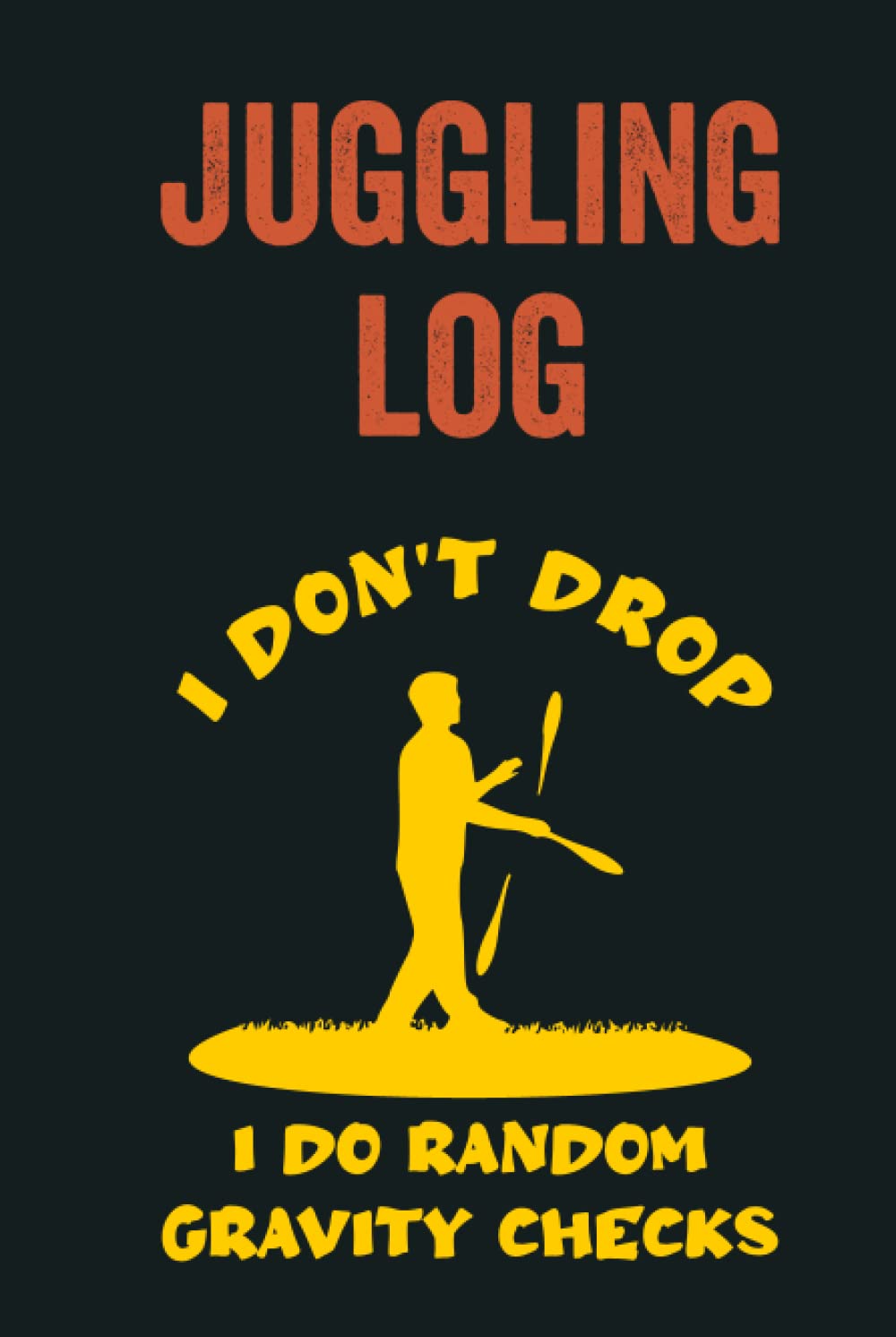 Juggling Log Book: Record Your Tricks, Ideas And Progress