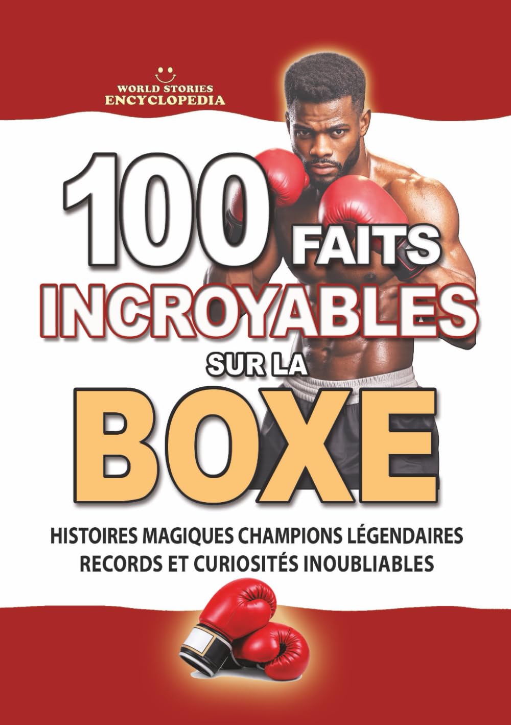 capítulo por capítulo baixar 100 FAITS INCROYABLES SUR LA BOXE: Histoires Magiques Champions Légendaires Records et Curiosités Inoubliables (FAITS ET CURIOSITÉS INCROYABLES) (French Edition)