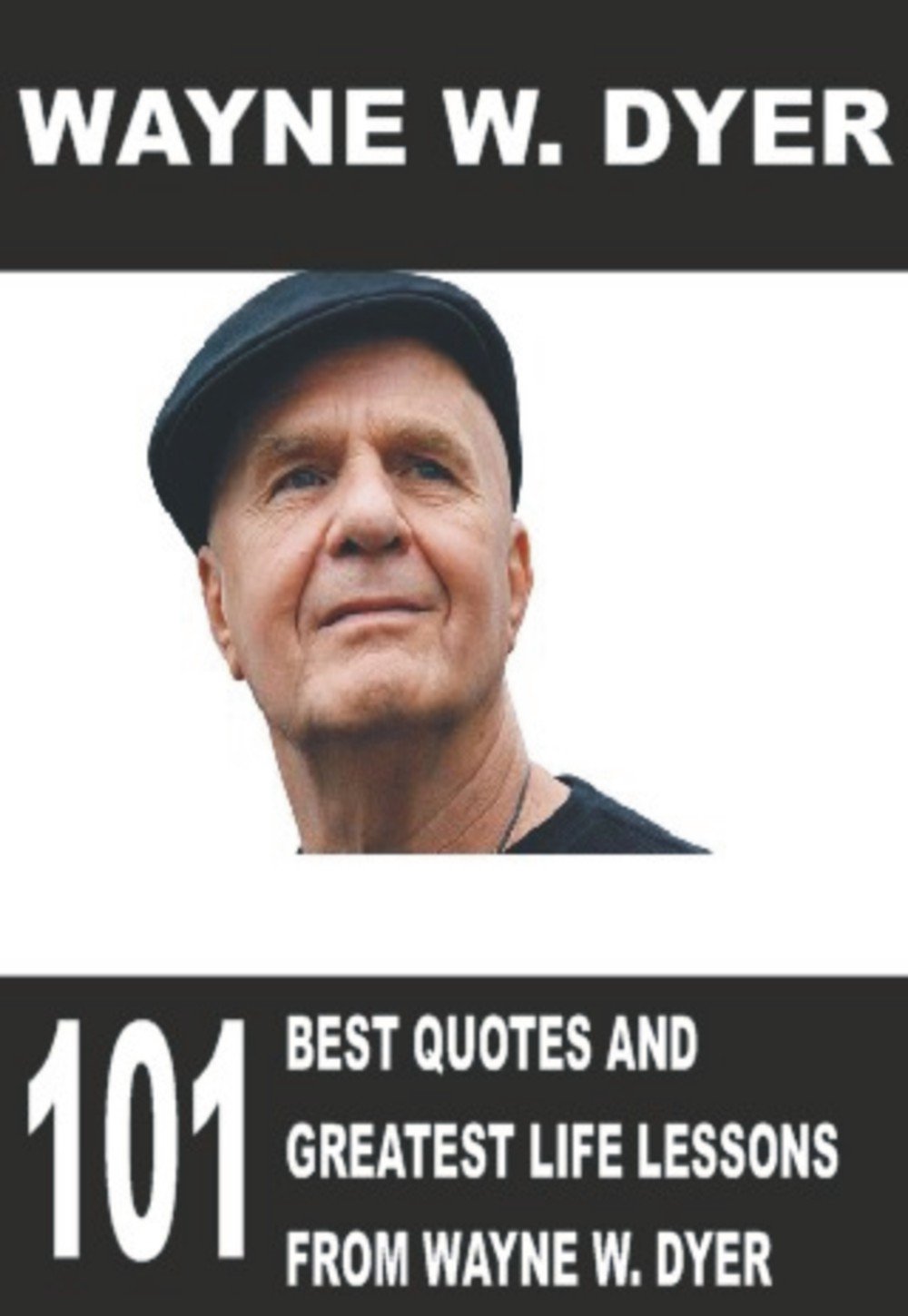 ler totalmente Wayne W. Dyer: 101 Best Quotes and Greatest Life Lessons from Wayne W. Dyer ((Dr. Dyer, Dr. Wayne Dyer, Dr. Wayne)) (English Edition)