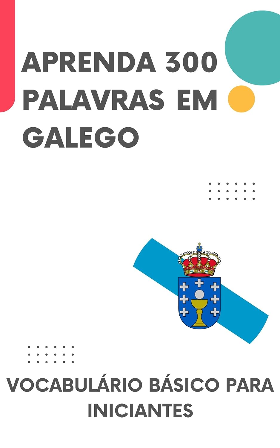 Aprenda 300 palavras em Galego: Vocabulário básico para iniciantes (Eu amo galego! Livro 1)