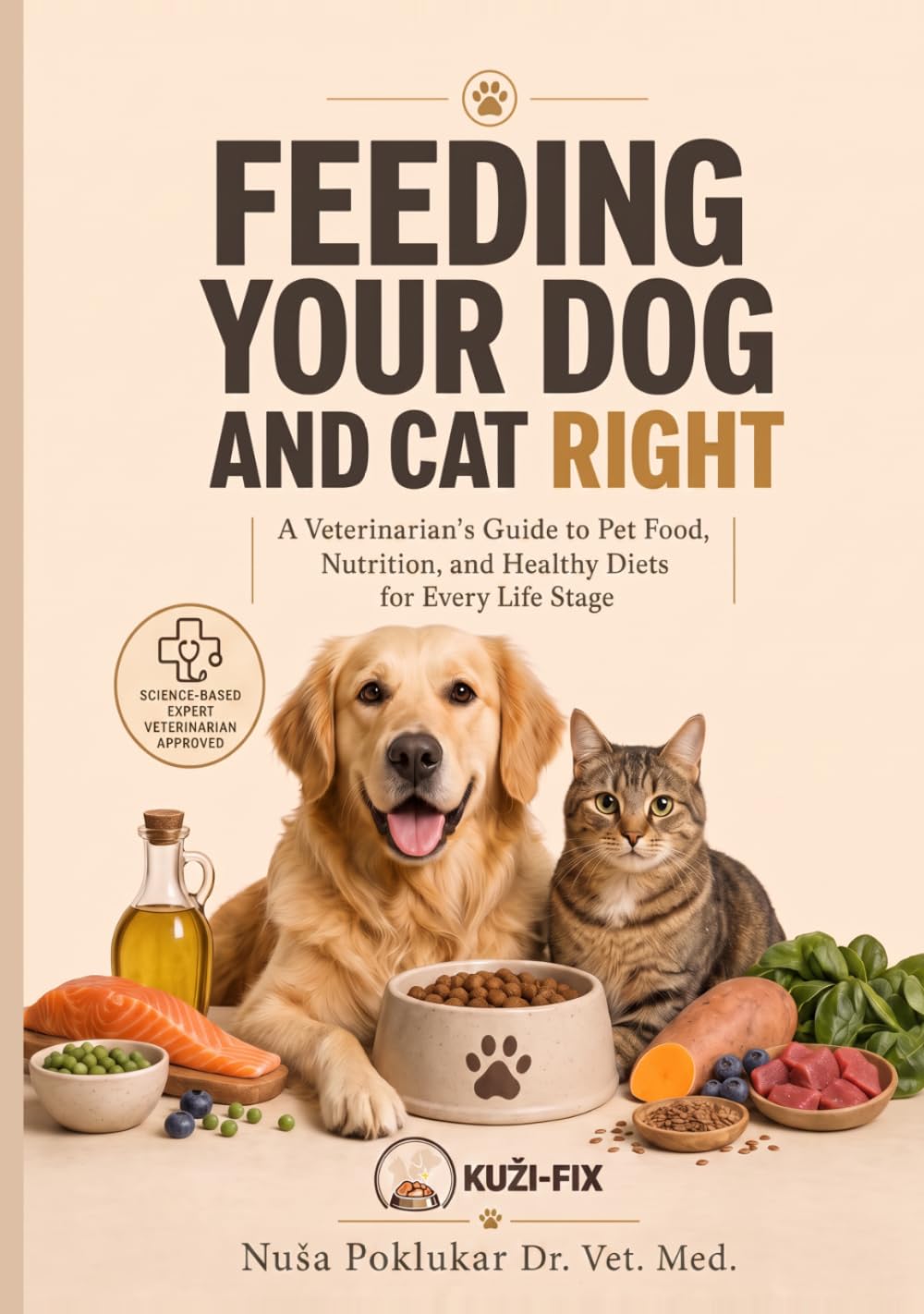 FEEDING YOUR DOG AND CAT RIGHT: A Veterinarian’s Guide to Pet Food, Nutrition, and Healthy Diets for Every Life Stage