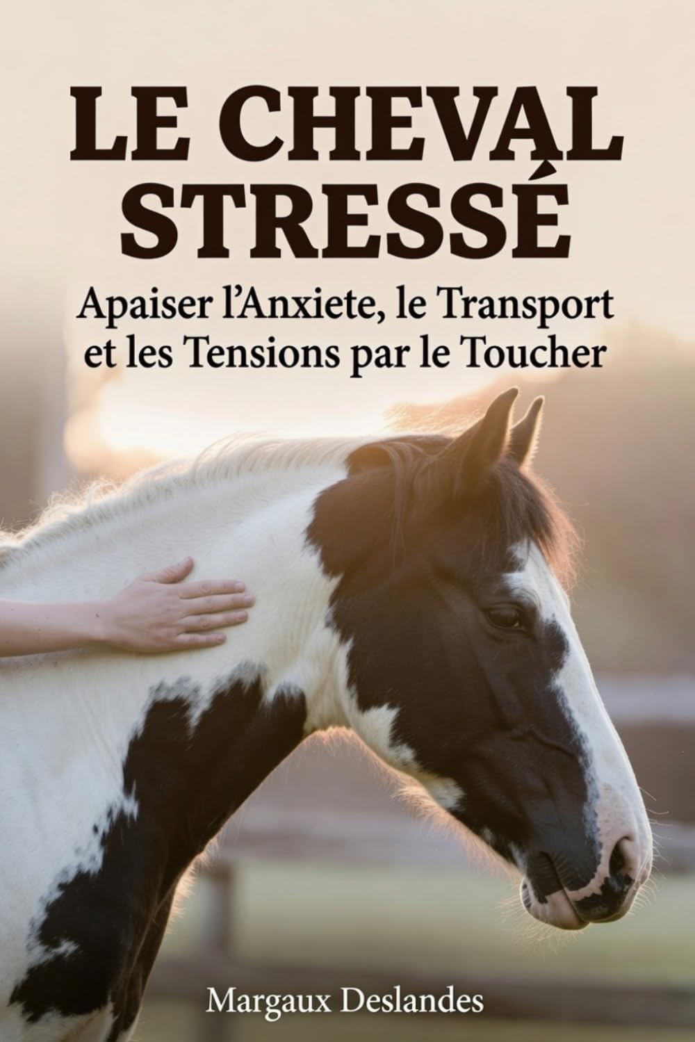 LE CHEVAL STRESSÉ Apaiser l'Anxiété, le Transport et les Tensions par le Toucher: Comprendre sa Peur, Reconnaître les Signes et Bâtir la Confiance baixar livro de graça