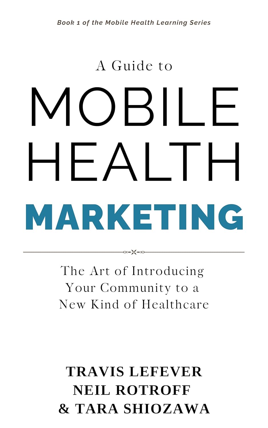 A Guide to Mobile Health Marketing: The Art of Introducing Your Community to a New Kind of Healthcare (Mobile Health Learning Series) (English Edition) baixar livro de graça