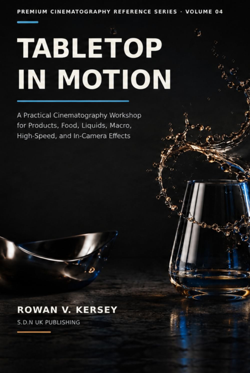 Tabletop in Motion: A Practical Cinematography Workshop for Products, Food, Liquids, Macro, High-Speed, and In-Camera Effects (Premium Cinematography Reference Series) baixar o livro de graça