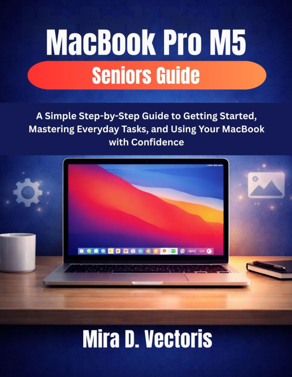 capítulo por capítulo baixar MacBook Pro M5 Seniors Guide: A Simple Step-by-Step Guide to Getting Started, Mastering Everyday Tasks, and Using Your MacBook with Confidence