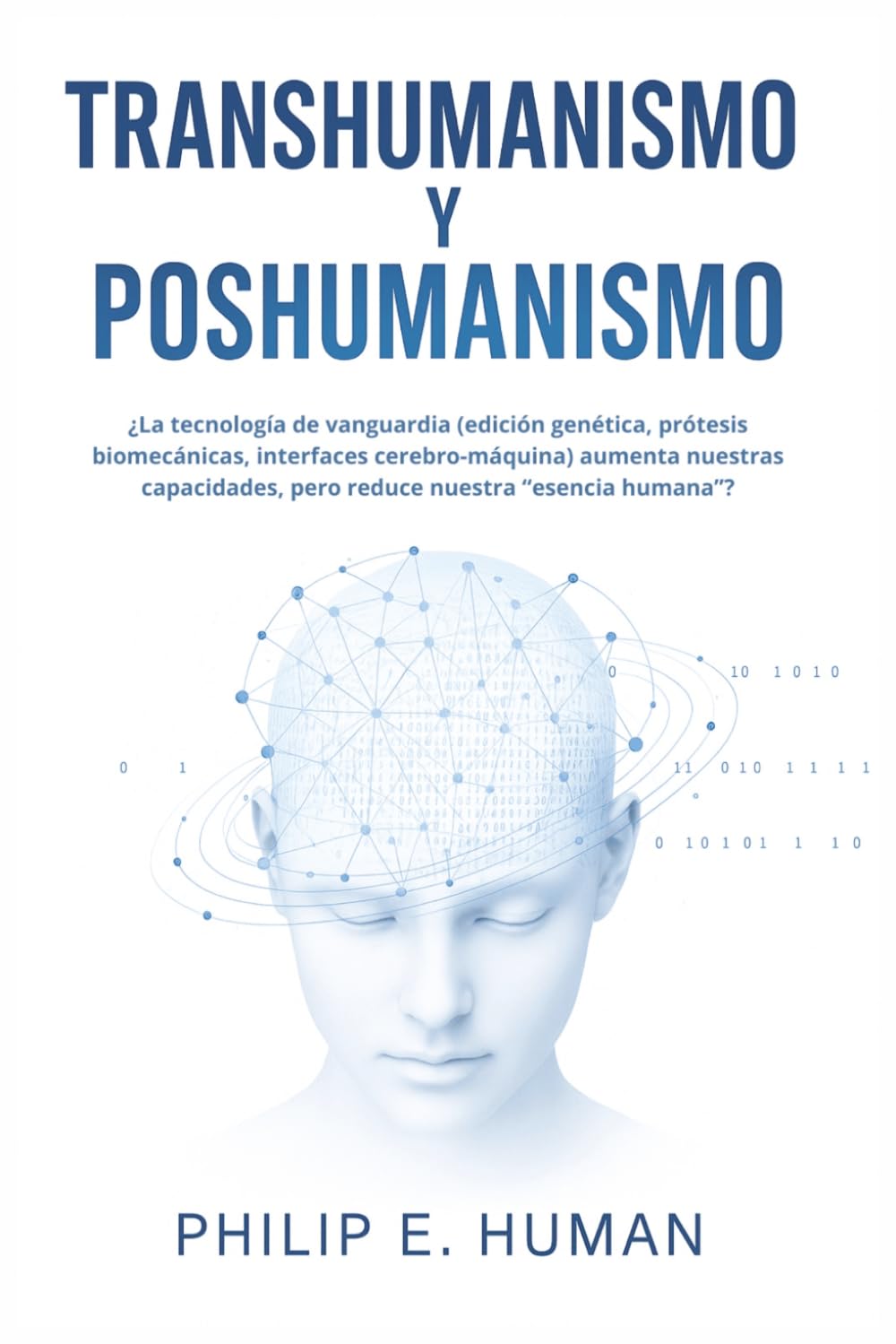 ler totalmente Transhumanismo y Poshumanismo: ¿La tecnología de vanguardia (edición genética, prótesis biomecánicas, interfaces cerebro-máquina) aumenta nuestras... Nuestra Visión del Mundo.) (Spanish Edition)