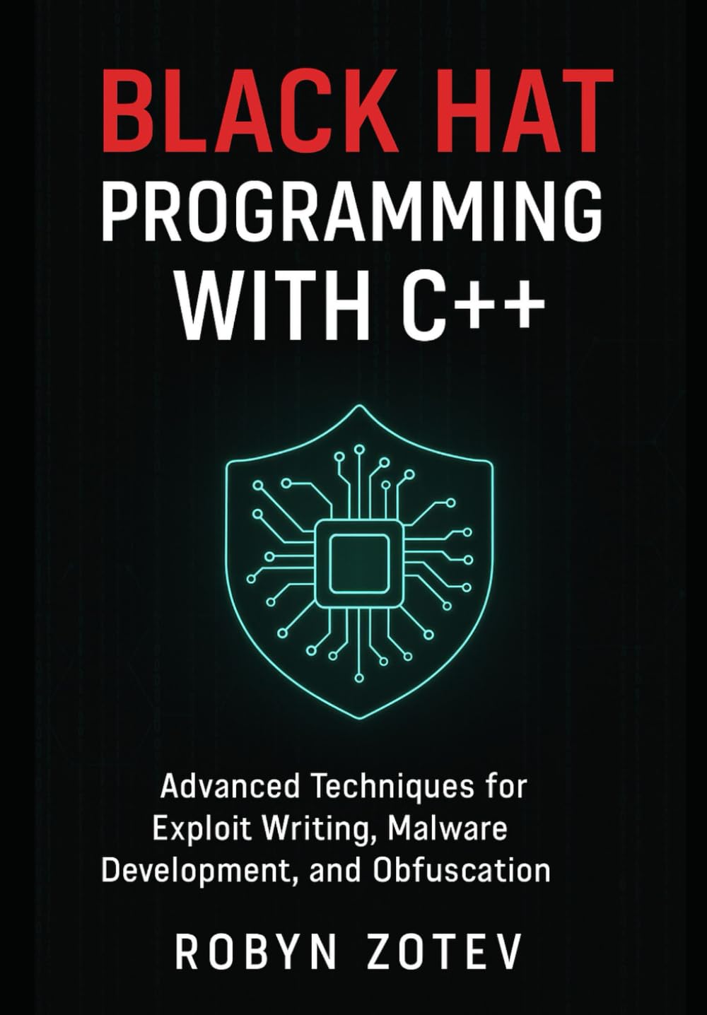 Black Hat Programming with C++: Advanced Techniques for Exploit Writing, Malware Development, and Obfuscation