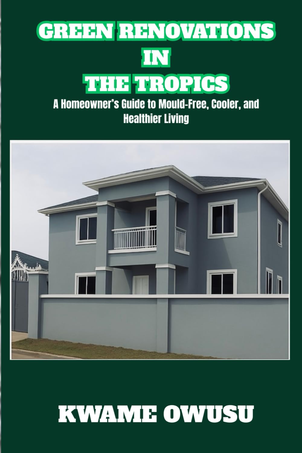 GREEN RENOVATIONS IN THE TROPICS: A Homeowner’s Guide to Mould-Free, Cooler, and Healthier Living baixar livro de graça