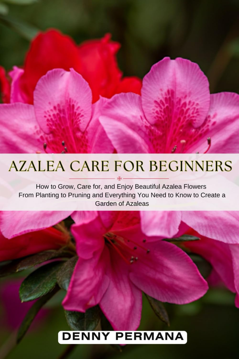 Azalea Care for Beginners: How to Grow, Care for, and Enjoy Beautiful Azalea Flowers: From Planting to Pruning and Everything You Need to Know to Create a Garden of Azaleas baixar o livro de graça