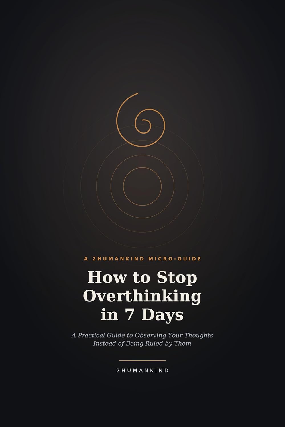 ler totalmente How to Stop Overthinking in 7 Days: A Practical Guide to Observing Your Thoughts Instead of Being Ruled by Them (MICRO-BOOK SERIES) (English Edition)