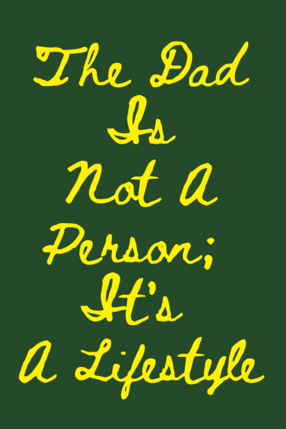 The Dad Is Not A Person; Its’s A Lifestyle Gift Journal print notepad Notebook| Journal for Child, Family, Friend and yourself 120 Lined pages 6 x 9... school, office, lists, teachers and diary baixar o livro de graça