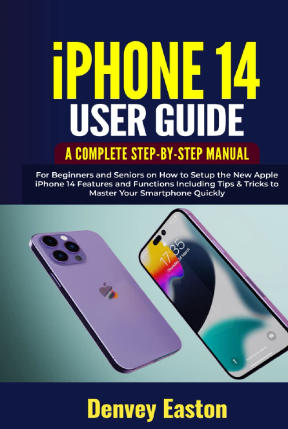 iPhone 14 User Guide: A Complete Step-by-Step Manual for Beginners and Seniors on How to Setup the New Apple iPhone 14 Features and Functions Including Tips & Tricks to Master Your Smartphone Quickly baixar o livro de graça