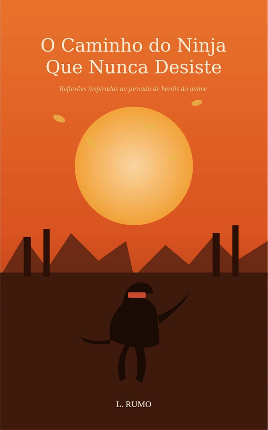 O Caminho do Ninja Que Nunca Desiste: Reflexões sobre determinação, superação e amizade inspiradas na jornada de heróis do anime (Lições Além da Tela (Animes)) baixar o livro de graça