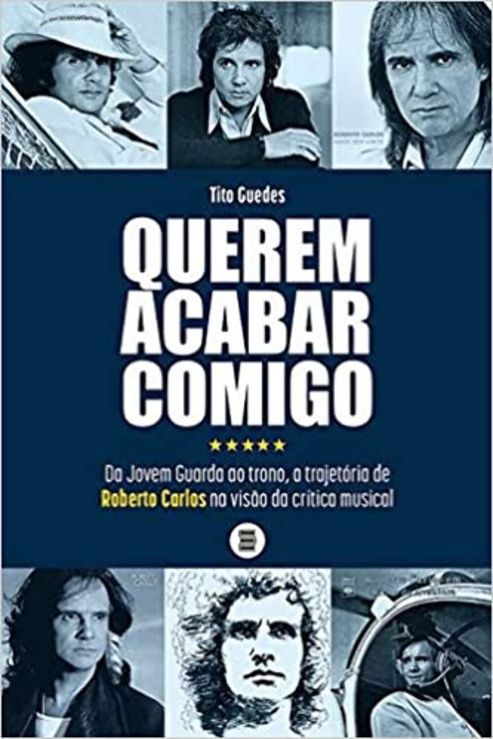 Querem Acabar Comigo: da Jovem Guarda ao Trono, a Trajetória de Roberto Carlos na Visão da Crítica Musical