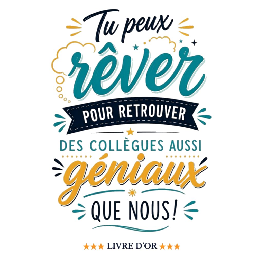 ler totalmente Livre d'or tu peux rêver pour retrouver des collègues aussi géniaux que nous!: Une idée cadeau parfaite pour un départ à la retraite ou un changement de poste! (French Edition)