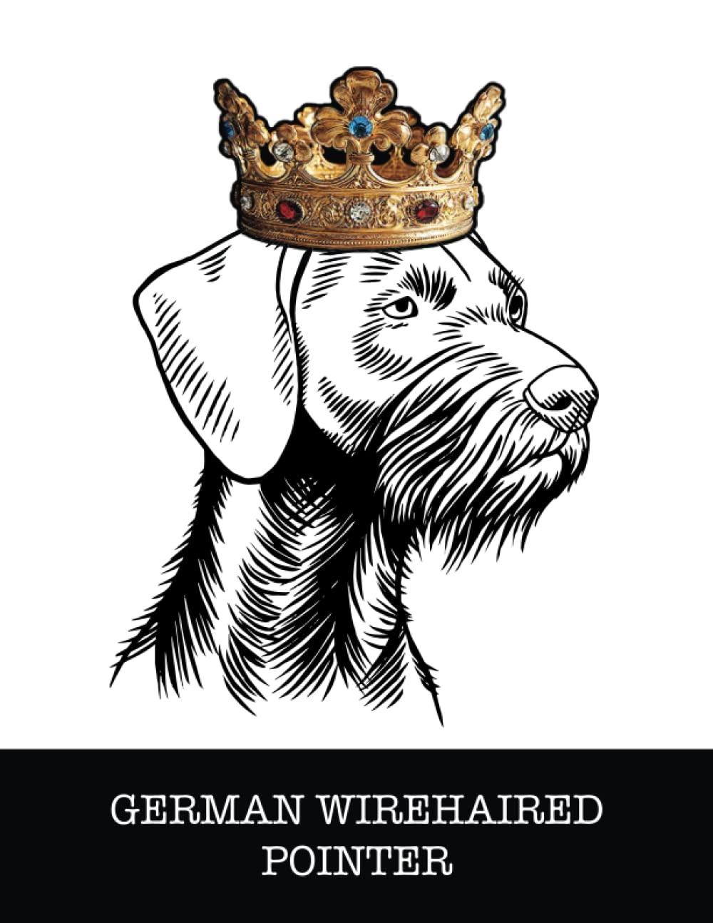 German Wirehaired Pointer: German Wirehaired Pointer King/Queen Wearing Crown 8.5 x 11 Notebook Journal, 200 lined pages baixar livro de graça