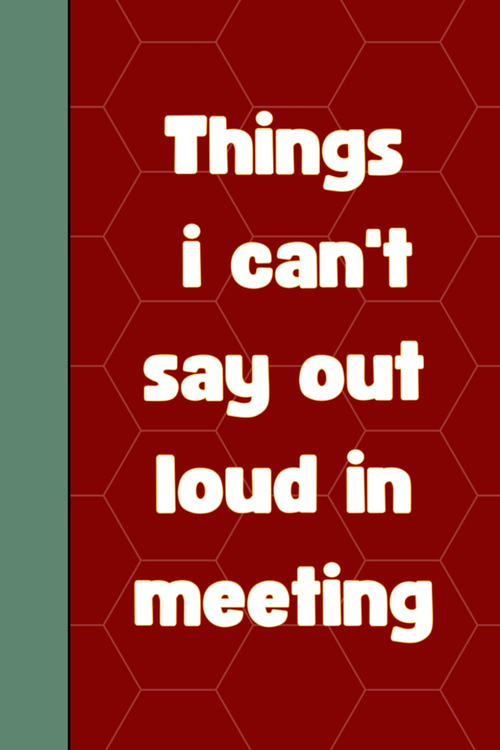 ler totalmente THINGS I CAN'T SAY OUT LOUD IN A MEETING: A 6" x 9" Notebook with 120 Pages, Funny Office Work Blank Lined Notebook Journal, Gag Gifts For Coworkers