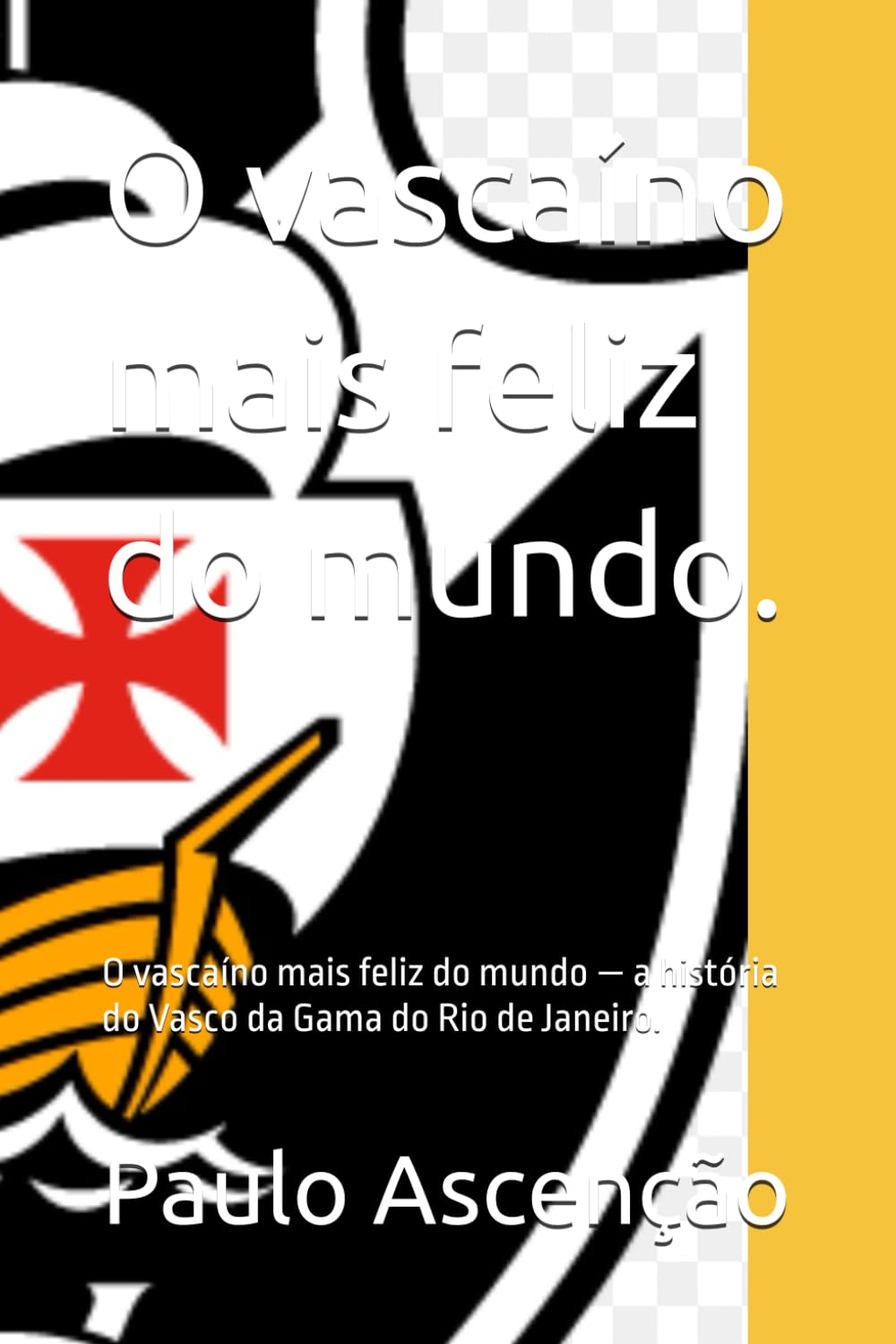 capítulo por capítulo baixar O vascaíno mais feliz do mundo.: O vascaíno mais feliz do mundo — a história do Vasco da Gama do Rio de Janeiro.