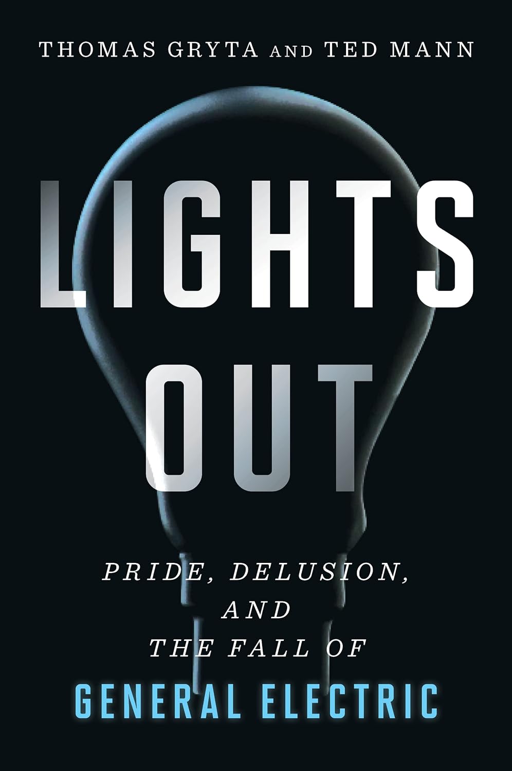 Lights Out: Pride, Delusion, and the Fall of General Electric (English Edition)