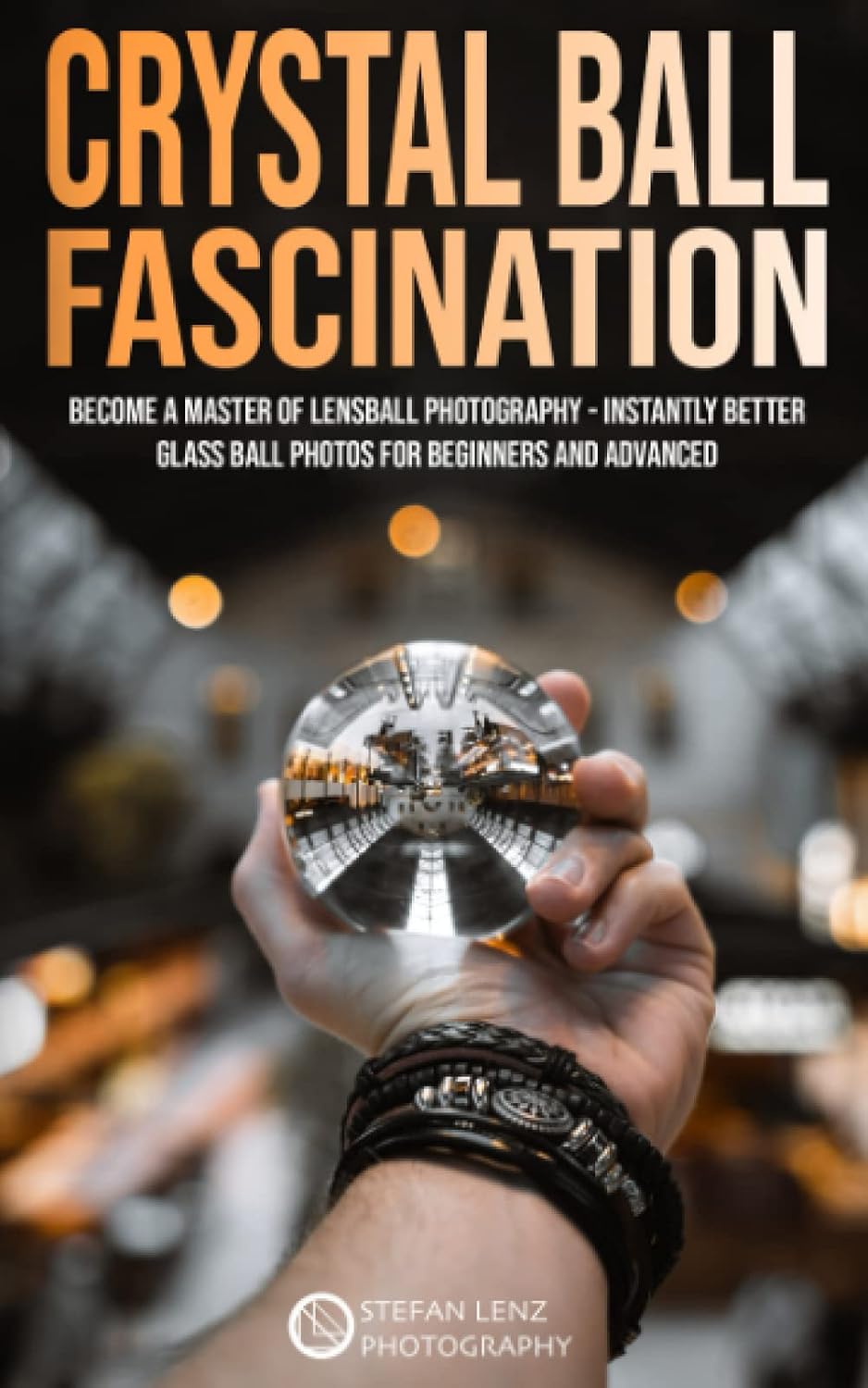 ler totalmente Crystal Ball Fascination: Become a Master of Lensball Photography — instantly better Glass Ball Photos for Beginners and Advanced