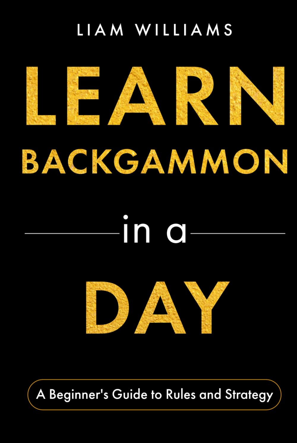 Learn Backgammon in a Day: A Beginner's Guide to Rules and Strategy (Learn to Play Games in a Day) baixar o livro de graça