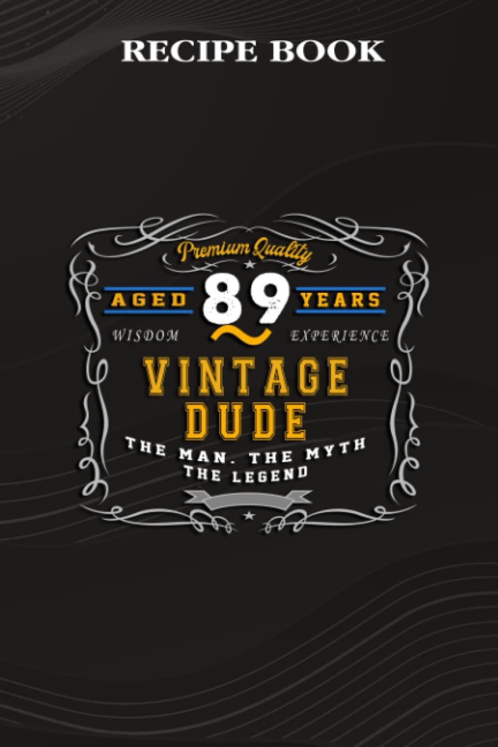 capítulo por capítulo baixar Recipe Book:Vintage Dude The Man Myth Legend 89 Yrs 89th Birthday: Gifts for Him: A Beautiful & Modern Keepsake Recipe Notebook & Organizer to Write... Blank Recipe Book & Cookbook,Birthday Gifts