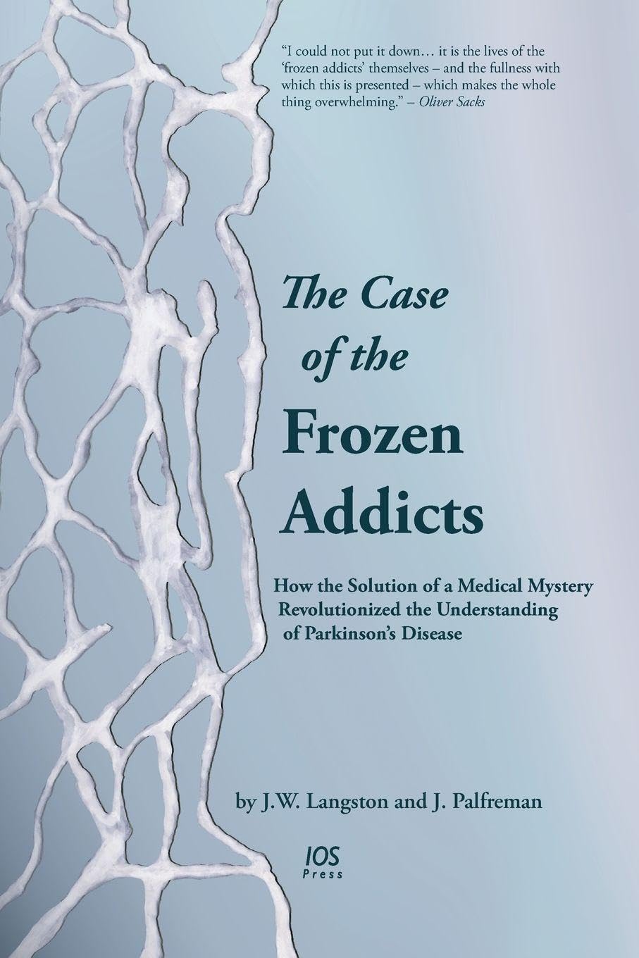 The Case of the Frozen Addicts: How the Solution of a Medical Mystery Revolutionized the Understanding of Parkinson's Disease