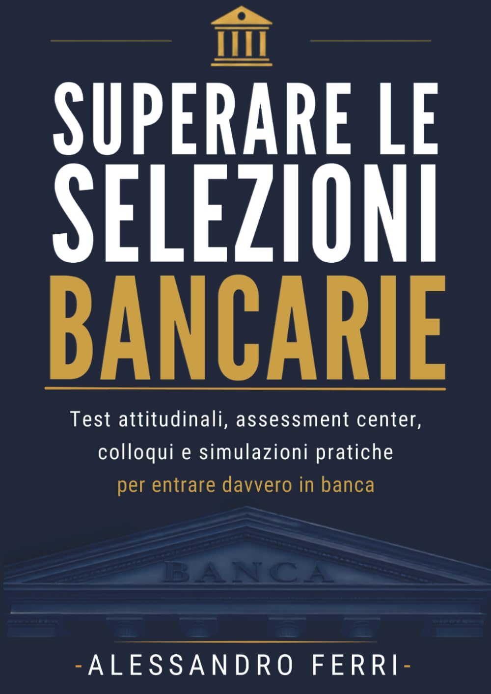 SUPERARE LE SELEZIONI BANCARIE: Test attitudinali, assessment center e colloqui: la guida pratica per entrare in banca (Italian Edition) baixar o livro de graça