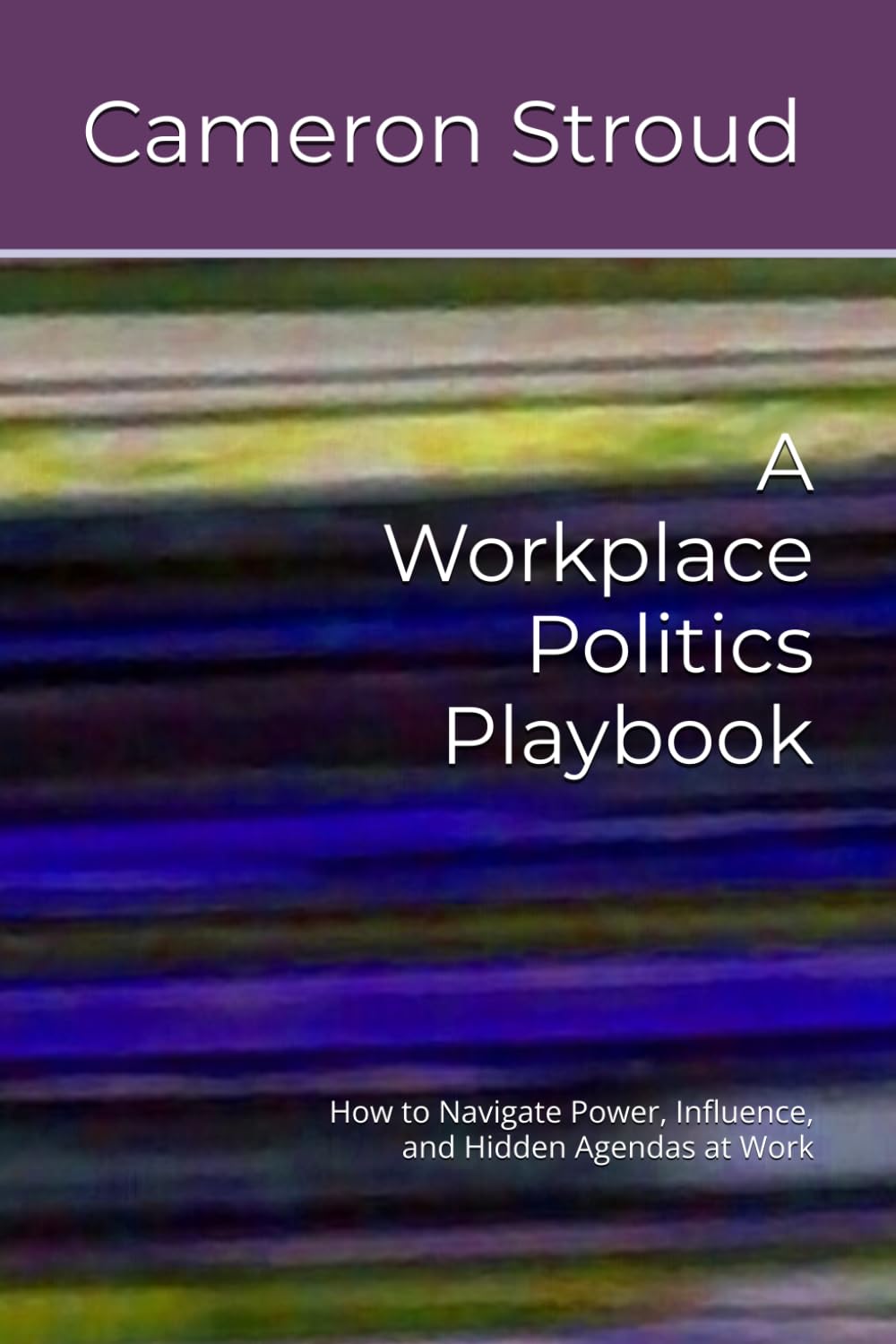 ler totalmente A Workplace Politics Playbook: How to Navigate Power, Influence, and Hidden Agendas at Work