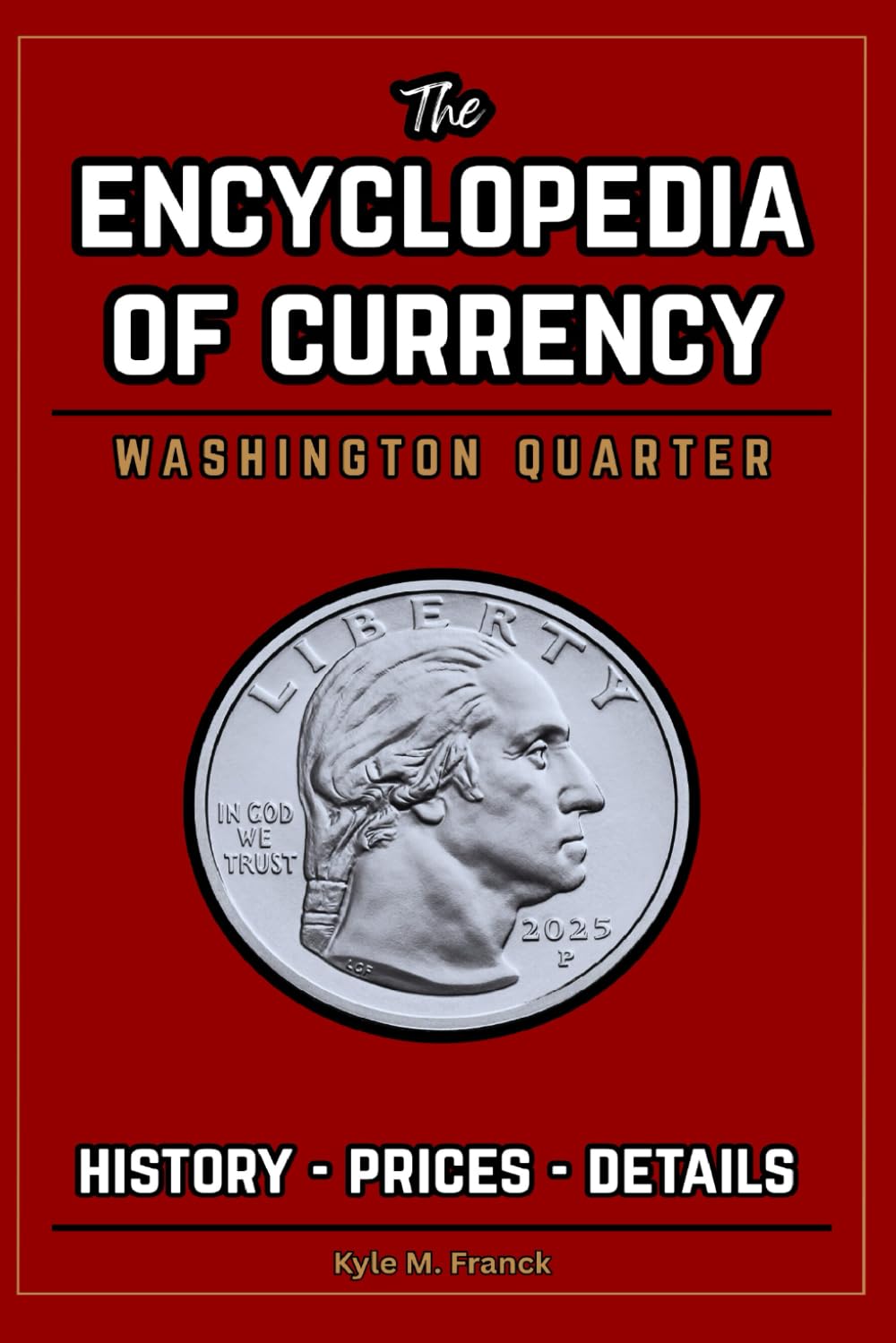 Encyclopedia of Currency: Washington Quarters: Learn the Value of Washington Quarters - Prices, History, Errors, and more! baixar livro de graça