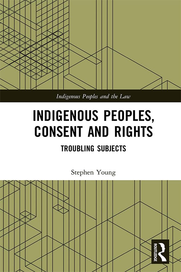 Indigenous Peoples, Consent and Rights: Troubling Subjects (Indigenous Peoples and the Law) (English Edition) baixar o livro de graça