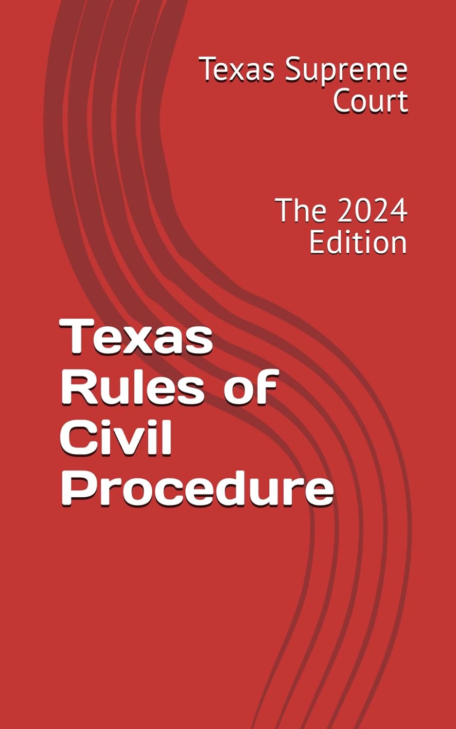 Texas Rules of Civil Procedure: The 2024 Edition