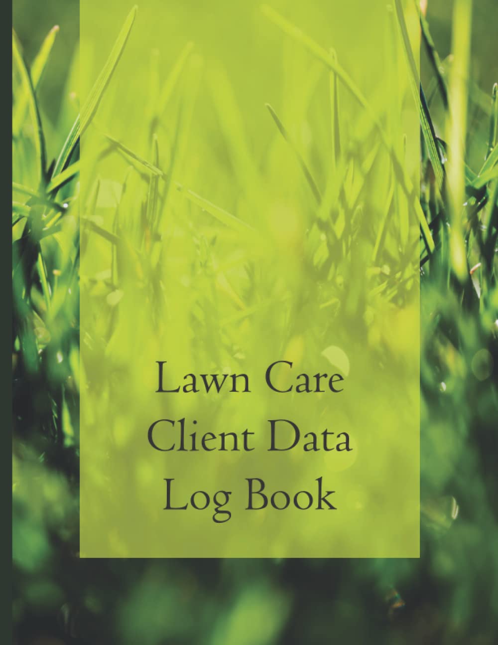 Lawn Care Client Data Log Book: Professional Lawn Maintenance Log Book